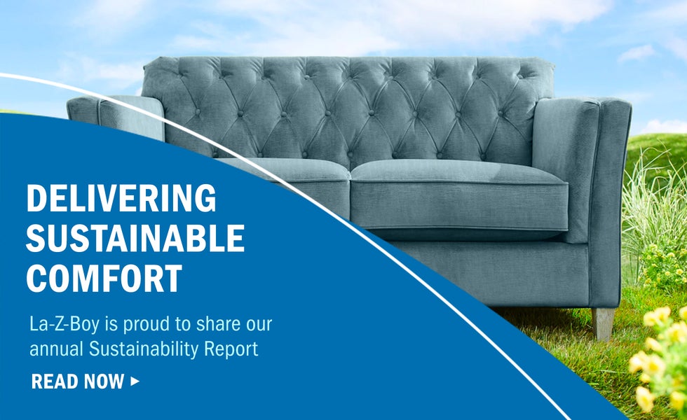 Delivering Sustainable Comfort - La-Z-Boy is proud to share our inaugural Environmental, Social, and Governance Report - Read Now